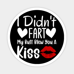 I Didn't Fart My Butt Blew You A Kiss Magnet